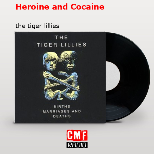 Heroine and Cocaine – the tiger lillies