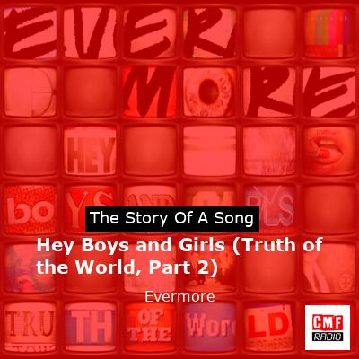 Hey Boys and Girls (Truth of the World, Part 2) – Evermore