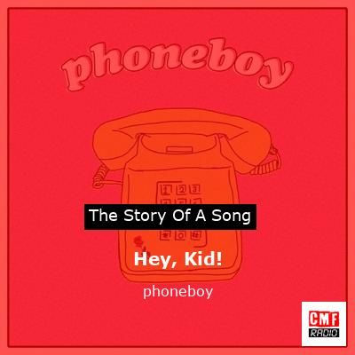 Hey, Kid! – phoneboy