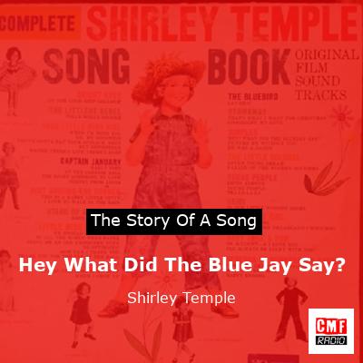 Hey What Did The Blue Jay Say? – Shirley Temple
