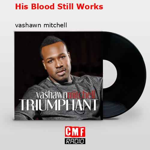 His Blood Still Works – vashawn mitchell