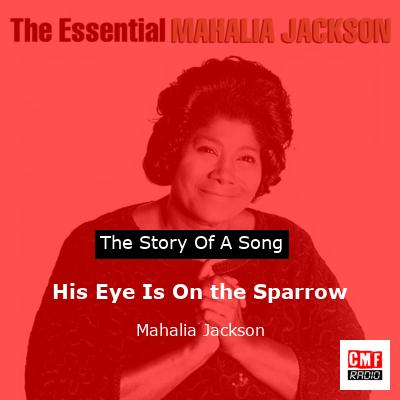 His Eye Is On the Sparrow – Mahalia Jackson