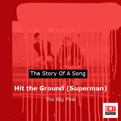 Hit the Ground (Superman) – The Big Pink