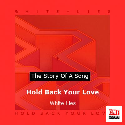 Hold Back Your Love – White Lies
