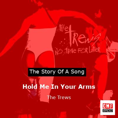 Hold Me In Your Arms – The Trews