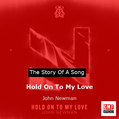 Hold On To My Love – John Newman