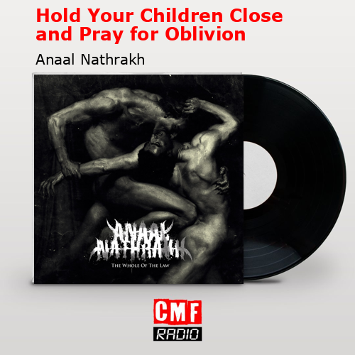 Hold Your Children Close and Pray for Oblivion – Anaal Nathrakh