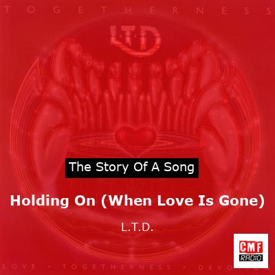 Holding On (When Love Is Gone) – L.T.D.