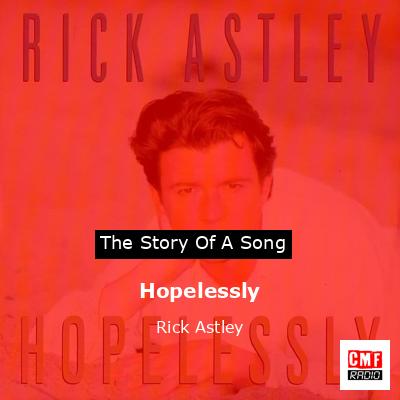 Hopelessly – Rick Astley