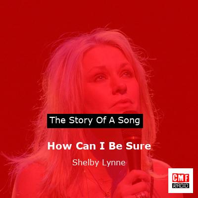 How Can I Be Sure – Shelby Lynne