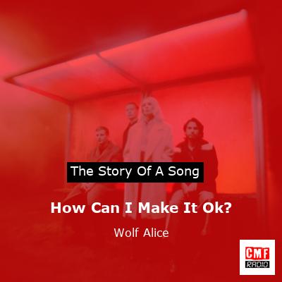How Can I Make It Ok? – Wolf Alice