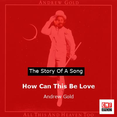 How Can This Be Love – Andrew Gold