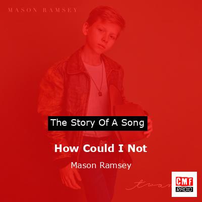 How Could I Not – Mason Ramsey
