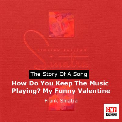 How Do You Keep The Music Playing? My Funny Valentine – Frank Sinatra