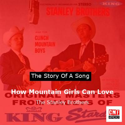 How Mountain Girls Can Love – The Stanley Brothers