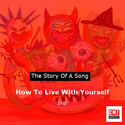 How To Live With Yourself – pup