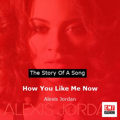 How You Like Me Now – Alexis Jordan