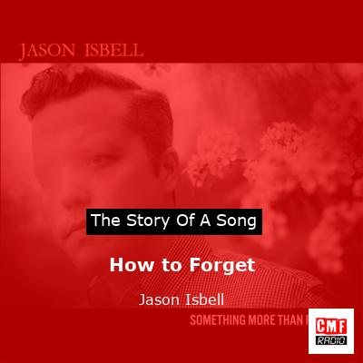 How to Forget – Jason Isbell