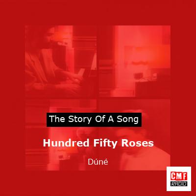 Hundred Fifty Roses – Dúné