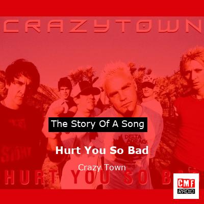 Hurt You So Bad – Crazy Town