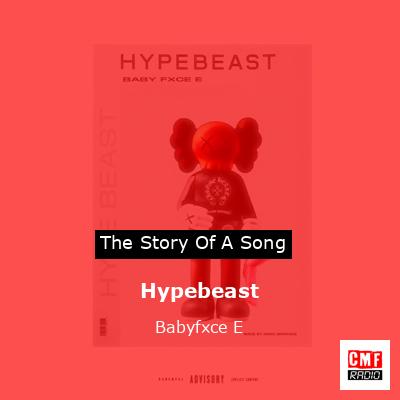 Hypebeast – Babyfxce E