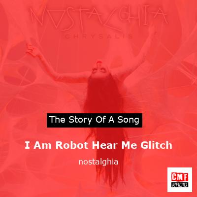 I Am Robot Hear Me Glitch – nostalghia