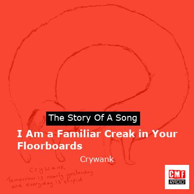 I Am a Familiar Creak in Your Floorboards – Crywank