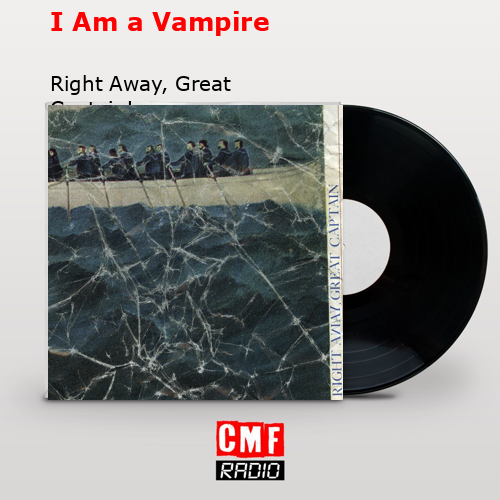 I Am a Vampire – Right Away, Great Captain!