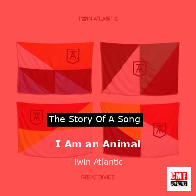I Am an Animal – Twin Atlantic
