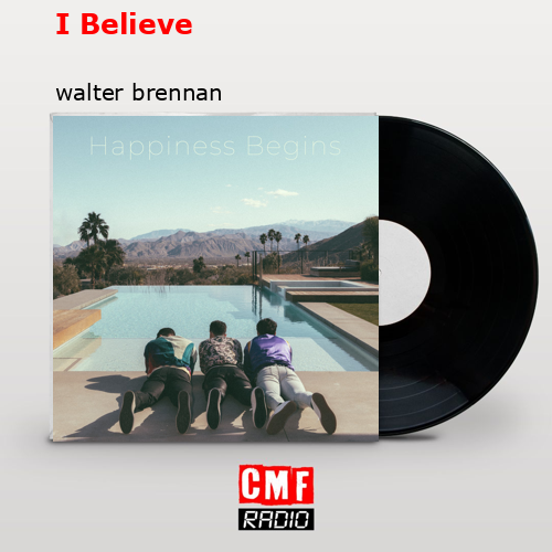 I Believe – walter brennan