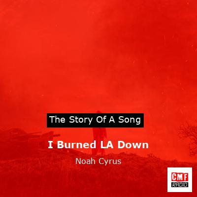 I Burned LA Down – Noah Cyrus