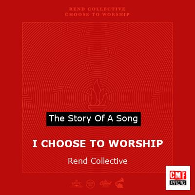 I CHOOSE TO WORSHIP – Rend Collective