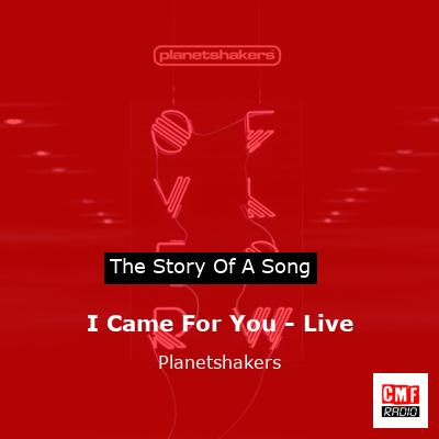 I Came For You – Live – Planetshakers