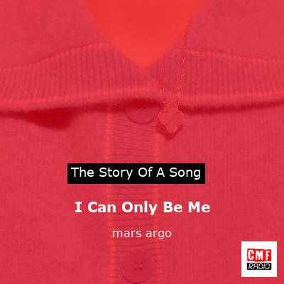 I Can Only Be Me – mars argo