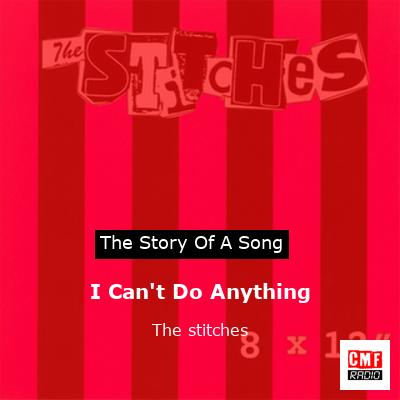 I Can’t Do Anything – The stitches