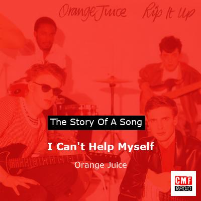 I Can’t Help Myself – Orange Juice