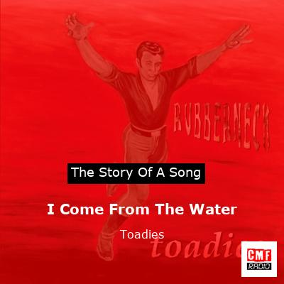 I Come From The Water – Toadies