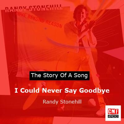 I Could Never Say Goodbye – Randy Stonehill