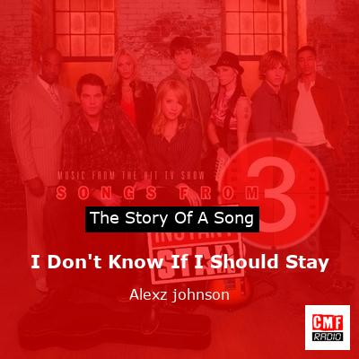 I Don’t Know If I Should Stay – Alexz johnson