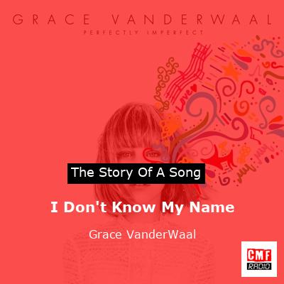 I Don’t Know My Name – Grace VanderWaal