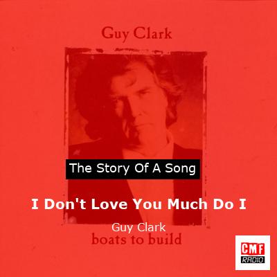 I Don’t Love You Much Do I – Guy Clark