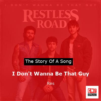 I Don’t Wanna Be That Guy – Res