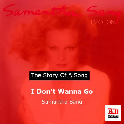 I Don’t Wanna Go – Samantha Sang
