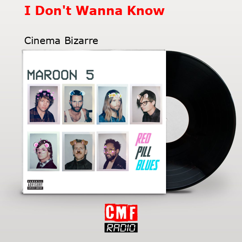 I Don’t Wanna Know – Cinema Bizarre