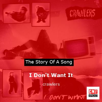 I Don’t Want It – crawlers