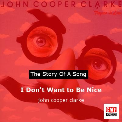 I Don’t Want to Be Nice – john cooper clarke