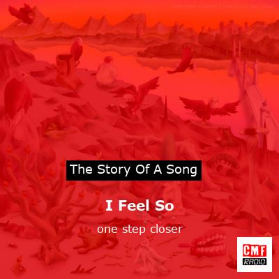 I Feel So – one step closer