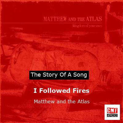 I Followed Fires – Matthew and the Atlas