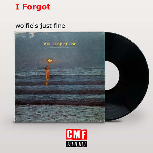 Wolfie's Just Fine – I Forgot Lyrics