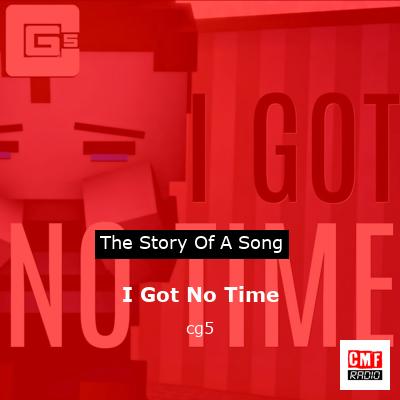 I Got No Time – cg5